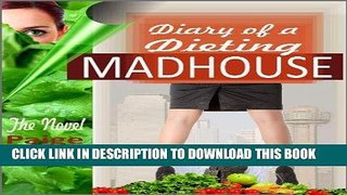 Ebook Diary of a Dieting Madhouse: The Novel Free Read