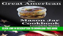 Ebook The Great American Mason Jar Cookbook: Tasty   Delicious Mason Jar Recipes - Complete Series