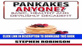 Best Seller Pancakes Anyone? Basic, Healthy and Devilishly Decadent Recipes Free Read
