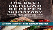 Best Seller The Best Mexican Recipes In History: Delicious, Fast   Easy Mexican Dishes You Can
