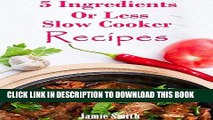 Best Seller 5 Ingredient Slow Cooker Recipes: Easy And Delicious 5 Ingredient Slow Cooker Recipes