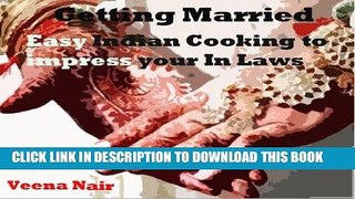 Best Seller Getting Married - Easy Indian cooking to impress your in Laws Free Read