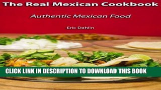 Best Seller The Real Mexican Cookbook: Your Guide to cooking real authentic Mexican food! Free Read