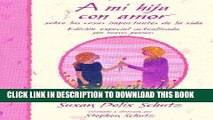 [PDF] A Mi Hija Con Amor / To My Daughter With Love: Sobre Las Cosas Importantes De LA Vida / On