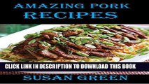 Ebook Amazing pork recipes: A wide variety of mouthwatering pork recipes that are easy to put