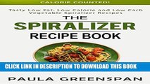 Ebook The Spiralizer Recipe Book: Tasty Low Fat, Low Calorie and Low Carb Vegetable Spiralizer