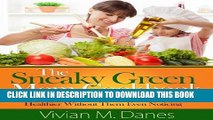 Ebook The Sneaky Green Mom Cookbook - Get Your Family Eating Healthier Without Them Even Noticing