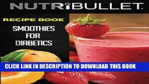 [PDF] Nutribullet Recipe Book: SMOOTHIES FOR DIABETICS: Delicious   Healthy Diabetic Smoothie