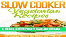 Best Seller Vegetarian Slow Cooker Recipes: Mouthwatering Set And Forget Vegetarian Crockpot