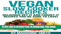 Ebook Vegan Cookbook: Delicious Vegan Slow Cooker Set it And Forget it Vegan Slow Cooker Recipes