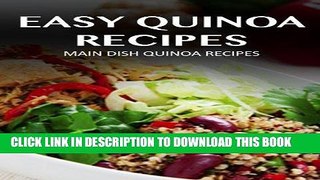 Ebook Main Dish Quinoa Recipes (Easy Quinoa Recipes) Free Read