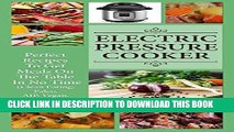 Ebook Electric Pressure Cooker: Perfect Recipes To Get Meals On The Table In No Time (Clean