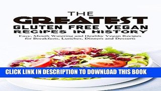 Best Seller The Greatest Gluten Free Vegan Recipes In History: Easy, Mouth Watering and Healthy