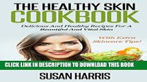 Ebook The Healthy Skin Cookbook: Delicious And Healthy Recipes For A Beautiful And Vital Skin With