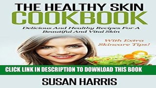 Ebook The Healthy Skin Cookbook: Delicious And Healthy Recipes For A Beautiful And Vital Skin With