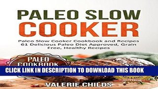 Ebook Paleo Slow Cooker: 61 Delicious Paleo Diet Approved Recipes, Low Carb, Grain Free and Easy