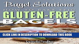 Best Seller Bagel Solutions: How to Bake Epic Gluten-Free Bagels Free Read