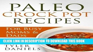 Best Seller Paleo Crock Pot Recipes: For Busy Moms   Dads (Slow Cooker Series) Free Read