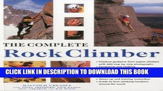 Read Now The Complete Rock Climber: The complete practical handbook on rock climbing from first