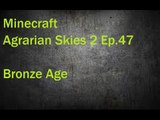Minecraft Agrarian Skies 2 Ep. 47 Bronze Age