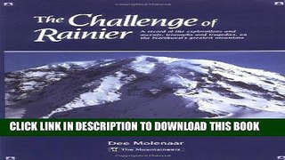 Read Now The Challenge of Rainier: A Record of the Explorations and Ascents, Triumphs and
