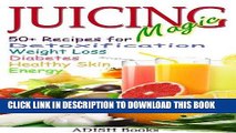 Best Seller Juicing Magic: 50  Recipes for Detoxification, Weight Loss, Healthy Smooth Skin,
