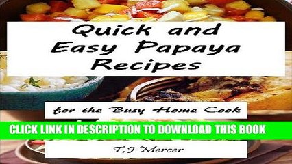 Best Seller Quick And Easy Papaya Recipes: For The Busy Home Cook Free Read