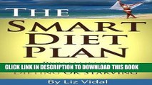 Ebook The Smart Diet Plan: Permanent Weight Loss without Dieting or Starving Free Download