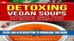 Ebook Vegan: Detoxifying Vegan Soup for Natrual Weight Loss,Losing Weight Never Tasted So Good