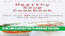 Best Seller Healthy Soup Cookbook: The Top 50 Most Healthy Soup Recipes (Top 50 Healthy Recipes