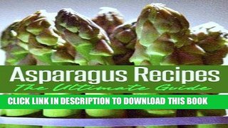 Ebook Asparagus Recipes: The Ultimate Guide - Over 30 Healthy   Delicious Recipes Free Read
