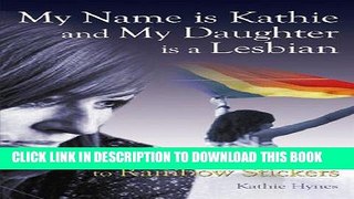 [PDF] My Name is Kathie and My Daughter is a Lesbian: From Bible Verses to Rainbow Stickers