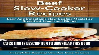 Best Seller Beef Slow Cooker Recipes: Easy and Delectable Slow Cooked Meals For Breakfast, Lunch