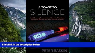 Deals in Books  A Toast to Silence: Avoid Becoming Another Victim of Deceptive Police Tactics By