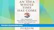 Must Have PDF  An Idea Whose Time Has Come: Two Presidents, Two Parties, and the Battle for the