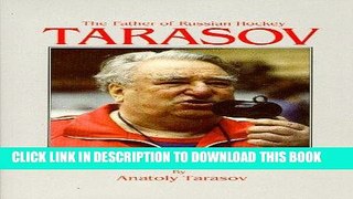 Read Now Tarasov: The Father of Russian Hockey: Hockey s Rise to International Prominence Through