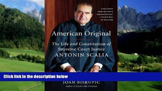 Big Deals  American Original: The Life and Constitution of Supreme Court Justice Antonin Scalia