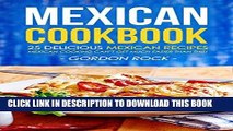 Ebook Mexican Cookbook - 25 Delicious Mexican Recipes: Mexican Cooking Can t Get Much Easier Than