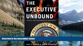 Books to Read  The Executive Unbound: After the Madisonian Republic  Full Ebooks Most Wanted