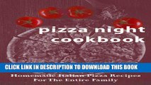 Ebook Pizza Night Cookbook: Homemade Italian Pizza Recipes For The Entire Family (Italian Kitchen