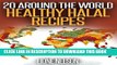 Ebook 20 Around The World Healthy Halal Recipes: Healthy Halal Meals Cooked with Ease Free Download