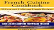 Ebook French Cuisine Cookbook: 50 Easy and Delicious French Recipes (French Cooking, French
