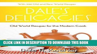 Best Seller Dale s Delicacies: Old World Recipes for the Modern Cook Free Read