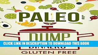 Ebook Whole Food: Paleo Diet Dump Dinners-Grain Free Dairy Free Meals In One Pot Free Read