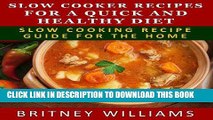Ebook Slow Cooker Recipes For A Quick And Healthy Diet - Crockpot Recipe Guide For The Home Free