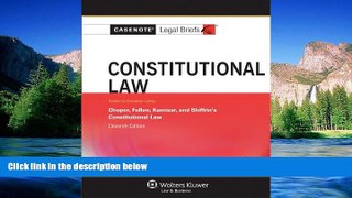 READ FULL  Casenote Legal Briefs: Constitutional Law, Keyed to Choper, Fallon, Kamisar, and