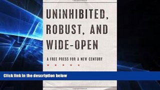 Must Have  Uninhibited, Robust, and Wide-Open: A Free Press for a New Century (INALIENABLE