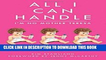 Best Seller All I Can Handle: I m No Mother Teresa: A Life Raising Three Daughters with Autism