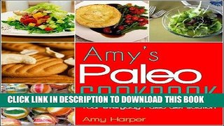 Best Seller Amy s Paleo Cookbook:Your everyday Paleo diet solution Free Read