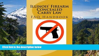 READ FULL  Illinois  Firearm Concealed Carry Law FAQ Handbook (eBook Esquire) (Volume 2)  Premium